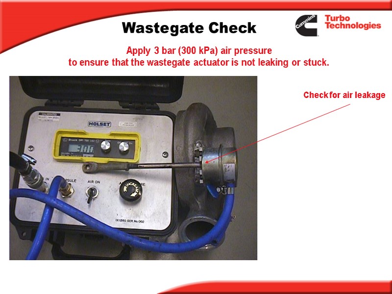 Wastegate Check Apply 3 bar (300 kPa) air pressure  to ensure that the